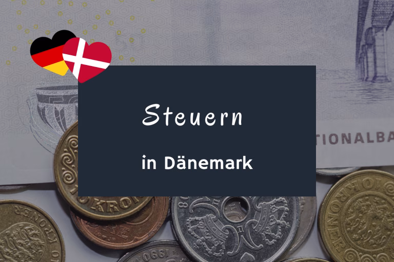 Steuern in Dänemark für Deutsche Auswanderer und Grenzpendler